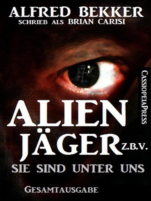 Cover image for Alfred Bekker's Alienjäger z.b.V.--Sie sind unter uns (Gesamtausgabe)